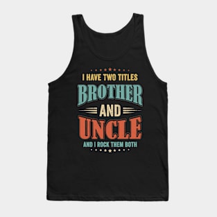 I Have Two Titles BROTHER and Uncle Funny Vintage Tank Top